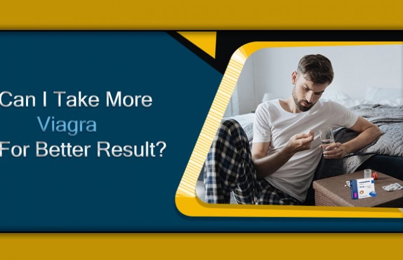 Can I Take More Viagra For Better Result